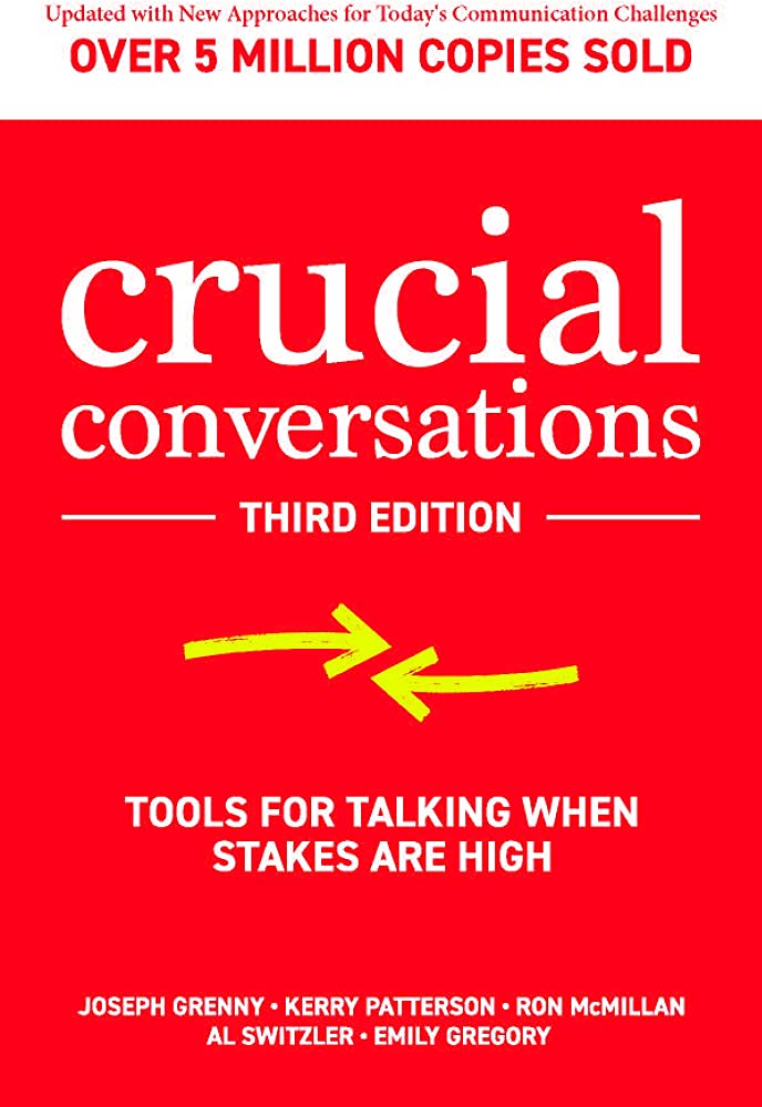 Crucial Conversations: Tools for Talking When Stakes are High