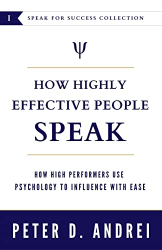 How Highly Effective People Speak: How High Performers Use Psychology to Influence With Ease