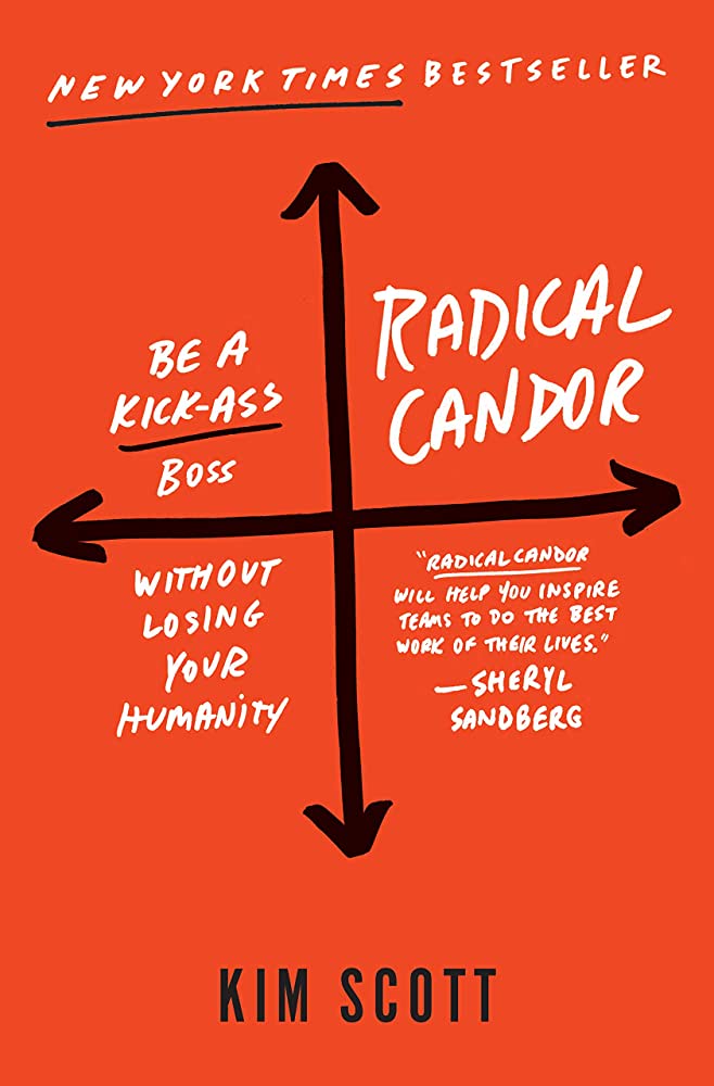 Radical Candor: Fully Revised & Updated Edition: Be a Kick-Ass Boss Without Losing Your Humanity